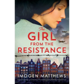 The Girl from the Resistance: Based on a true story, a heartbreaking and completely gripping World War 2 historical novel
