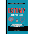 The Ostomy Lifestyle Guide: A Complete Handbook for Colostomy and Ileostomy Surgery, Recovery, and Nutritional Well-Being