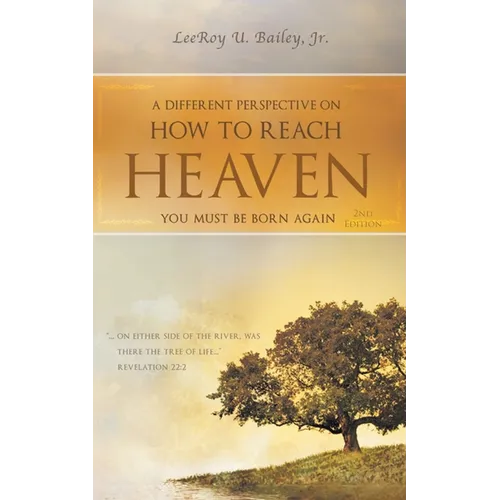 A Different Perspective on How to Reach HEAVEN: You Must Be Born Again
