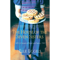 The House of the Seven Sisters: A Novel of Food and Family