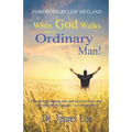 When God Walks with an Ordinary Man!: I will walk among you and be your God, and you shall be My people. Leviticus 26:12
