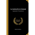 La Justicia En Lo Criminal: Organización Y Procedimiento