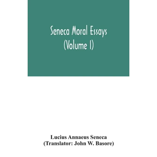 Seneca Moral essays (Volume I)