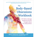 The Body-Based Obsessions Workbook: CBT Skills to Manage Anxiety and Intrusive Thoughts about Your Body and Brain