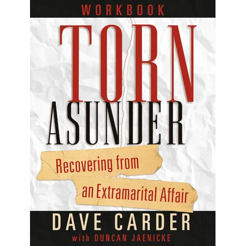 Torn Asunder Workbook: Recovering from an Extramarital Affair