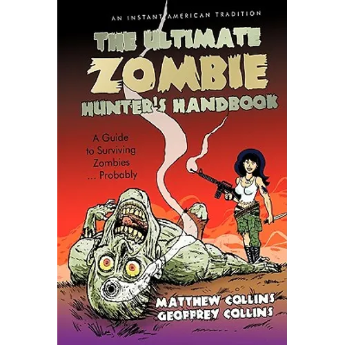 The Ultimate Zombie Hunter's Handbook: A Guide to Surviving Zombies ... Probably