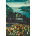 Gathering: Spirituality and Theology in Free Church Worship