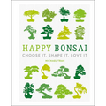 Happy Bonsai: Choose It, Shape It, Love It