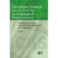 Exploring 'unseen' Social Capital in Community Participation: Everyday Lives of Poor Mainland Chinese Migrants in Hong Kong