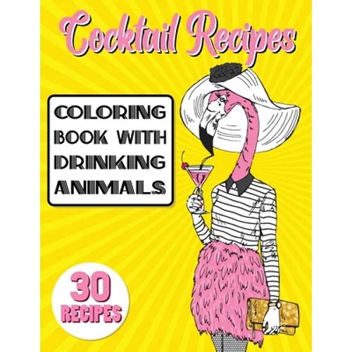 Cocktail Recipes Coloring Book With Drinking Animals: Mixed Drinks Recipe Book. Easy Cocktails Recipes