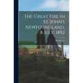 The Great Fire in St. John's Newfoundland, 8 July, 1892 [microform]