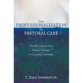 The Professionalization of Pastoral Care: The Sbc's Journey from Pastoral Theology to Counseling Psychology