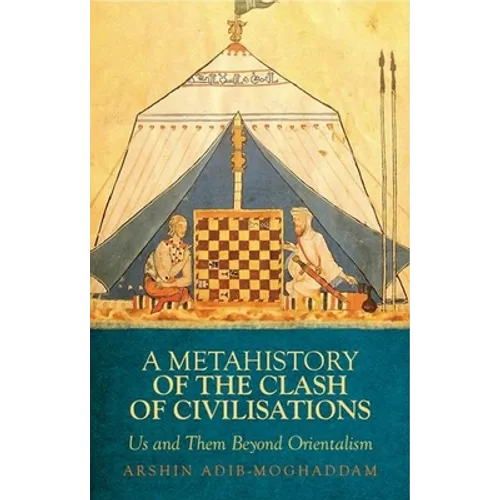 A Metahistory of the Clash of Civilisations: Us and Them Beyond Orientalism