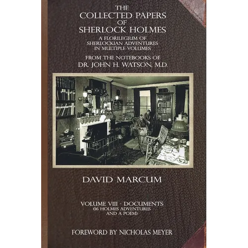 The Collected Papers of Sherlock Holmes - Volume 8: A Florilegium of Sherlockian Adventures in Multiple Volumes