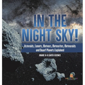 In the Night Sky! Asteroids, Comets, Meteors, Meteorites, Meteoroids and Dwarf Planets Explained Grade 6-8 Earth Science