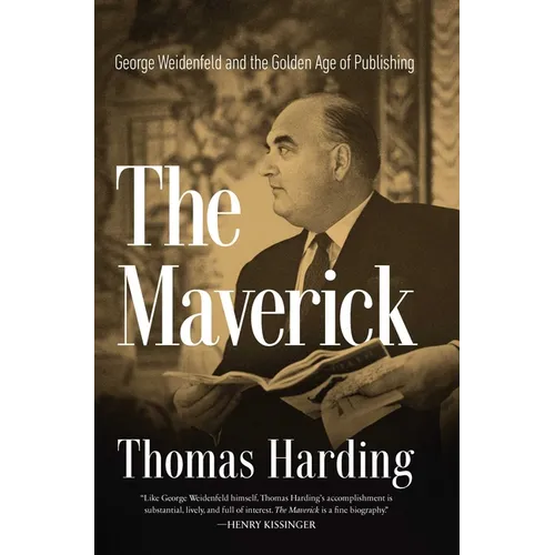 The Maverick: George Weidenfeld and the Golden Age of Publishing