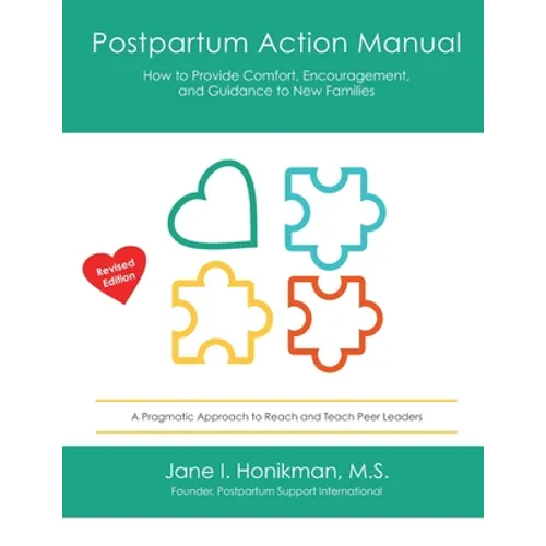 Postpartum Action Manual: How to Provide Comfort, Encouragement, and Guidance to New Families