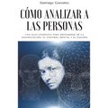 Cómo analizar a las personas: Una Guía Completa para Defenderse de la Manipulación, el Control Mental y el Engaño