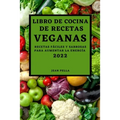 Libro de Cocina de Recetas Veganas 2022: Recetas Fáciles Y Sabrosas Para Aumentar La Energía