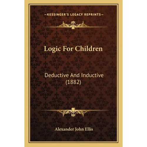 Logic For Children: Deductive And Inductive (1882)