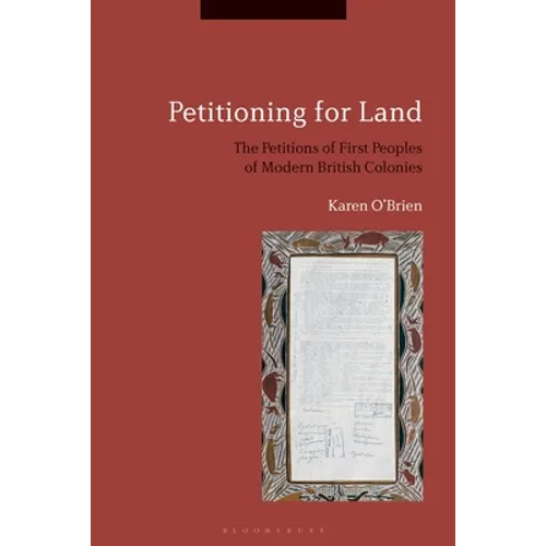 Petitioning for Land: The Petitions of First Peoples of Modern British Colonies