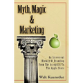 Myth, Magic & Marketing: An Irreverent History Of Branding From The Acropolis To The Apple Store
