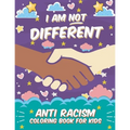 I Am Not Different: Anti Racism Coloring Book for Kids: Anti Racist Children's Book on Diversity with Famous Quotes Large 8.5 x 11 54 Page