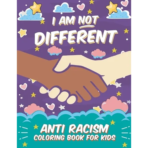 I Am Not Different: Anti Racism Coloring Book for Kids: Anti Racist Children's Book on Diversity with Famous Quotes Large 8.5 x 11 54 Page