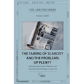 The Taming of Scarcity and the Problems of Plenty: Rethinking International Relations and American Grand Strategy in a New Era