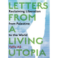 Letters from a Living Utopia: Reclaiming Liberation from Palestine to the World