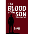The Blood of the Son: A Cartel Family Saga
