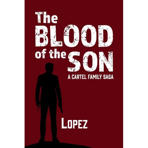 The Blood of the Son: A Cartel Family Saga