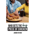 Who Gets the Big Piece of Chicken