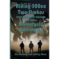 Riding 500cc Two Strokes to Canada in 1972: And Other Motorcycle Adventures