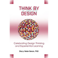 Think by Design: Celebrating Design Thinking and Experiential Learning