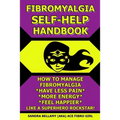 Fibromyalgia Self-Help Handbook: How to Manage Fibromyalgia, Have Less Pain, More Energy, Feel Happier, Like a Superhero Rockstar!