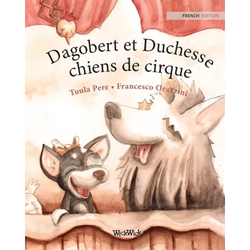 Dagobert et Duchesse, chiens de cirque: French Edition of "Circus Dogs Roscoe and Rolly"