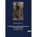 A Portrait of the Artist as a Young Man: by James Joyce