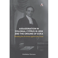Assassination in Colonial Cyprus in 1934 and the Origins of Eoka: Reading the Archives Against the Grain