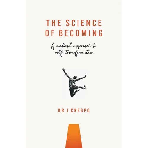 The Science of Becoming: A Medical Approach to Self-Transformation