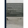 The Calculation of Enthalpy-enthropy Diagrams for Rocket Propellant Systems.