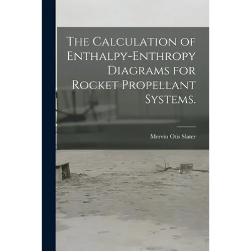 The Calculation of Enthalpy-enthropy Diagrams for Rocket Propellant Systems.