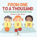 Practicing Roman Numerals - Math Book 6th Grade Children's Math Books