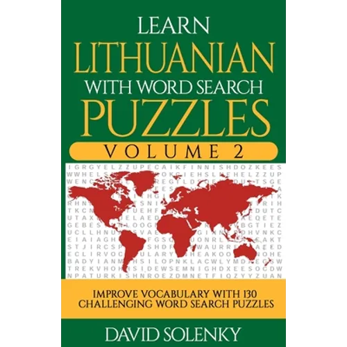 Learn Lithuanian with Word Search Puzzles Volume 2: Learn Lithuanian Language Vocabulary with 130 Challenging Bilingual Word Find Puzzles for All Ages