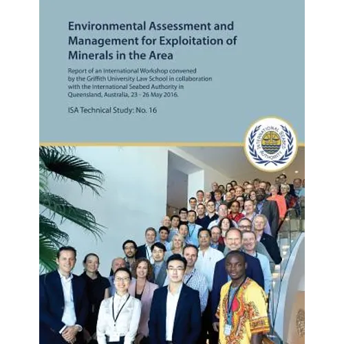 Environmental Assessment and Management for Exploitation of Minerals in the Area: Report of an International Workshop convened by the Griffith Univers