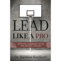 Lead Like a Pro: Effective Leadership Styles for Athletic Coaches