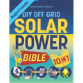 Off-Grid Solar Power Bible 10 in 1: The Ultimate DIY Blueprint to Creating Cost-Effective Solar Power Systems in 4 Simple Steps Achieve Complete Energ