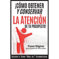 ¡Cómo Obtener y Conservar la Atención de Tu Prospecto!: Frases Mágicas para Redes de Mercadeo