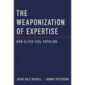 The Weaponization of Expertise: How Elites Fuel Populism