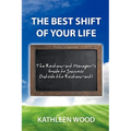 The BEST Shift of Your Life: The Restaurant Manager's Guide to Success outside the Restaurant!